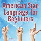 American Sign Language for Beginners: Learn Common Signs, Letters, Numbers and Body Language for ASL