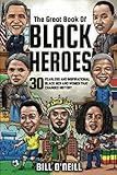 The Great Book of Black Heroes: 30 Fearless and Inspirational Black Men and Women that Changed History