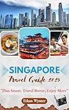 Singapore Travel Guide 2025: "Plan Smart, Travel Better, Enjoy More”