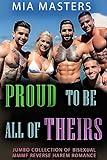 Proud to be All of Theirs: Jumbo Collection of Bisexual MMMF Reverse Harem Romance