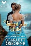 Tamed by her Duke: A Steamy Historical Regency Romance Novel (Seductive Mysteries Book 4)