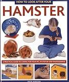 How to Look After Your Hamster: A Practical Guide to Caring for Your Pet, In Step-by-Step Photographs (How to Look After Your Pet)