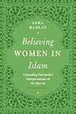 Believing Women in Islam: Unreading Patriarchal Interpretations of the Qur'an