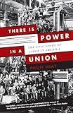 There Is Power in a Union: The Epic Story of Labor in America