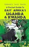 TERRANCE TALKS TRAVEL: A Pocket Guide to East Africa's Uganda & Rwanda