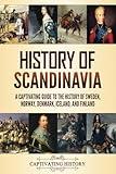 History of Scandinavia: A Captivating Guide to the History of Sweden, Norway, Denmark, Iceland, and Finland