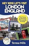 Hey Kids! Let's Visit London England: Fun, Facts and Amazing Discoveries for Kids