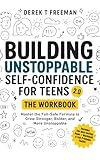 Building Unstoppable Self-Confidence for Teens 2.0 - The Workbook: Master the Fail-Safe Formula to Grow Stronger, Bolder, and More Unstoppable (Includes ... & Cut-Out Cards) (Teen Sur-Thrival Book 4)