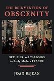 The Reinvention of Obscenity: Sex, Lies, and Tabloids in Early Modern France