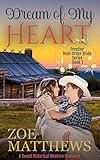 Dream Of My Heart: A Sweet Historical Western Romance (Frontier Mail-Order Brides Romance Series Book 1)