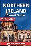 NORTHERN IRELAND TRAVEL GUIDE 2024/2025: From Belfast to the Giant’s Causeway: Unforgettable Experiences Await (Timeless Travels)