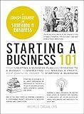 Starting a Business 101: From Creating a Business Plan and Sticking to a Budget to Marketing and Making a Profit, Your Essential Primer to Starting a Business (Adams 101 Series)