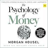 The Psychology of Money: Timeless Lessons on Wealth, Greed, and Happiness