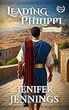 Leading Philippi: Epaphroditus' Story (Paul's Patrons Book 1)