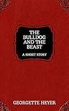 The Bulldog and the Beast – A Short Story (Heyer Short Stories Book 3)