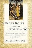 Gender Roles and the People of God: Rethinking What We Were Taught about Men and Women in the Church