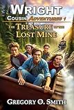 The Treasure of the Lost Mine: A fun and exciting action mystery adventure (Wright Cousin Adventures Book 1)