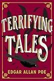 The Terrifying Tales by Edgar Allan Poe: Tell Tale Heart; The Cask of the Amontillado; The Masque of the Red Death; The Fall of the House of Usher; The ... Purloined Letter; The Pit and the Pendulum