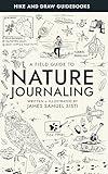 A Field Guide to Nature Journaling: Hike And Draw Guidebooks