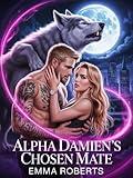 Alpha Damien's Chosen Mate: A Dark Paranormal Werewolf Shifter Romance Novel