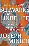 Bulwarks of Unbelief: Atheism and Divine Absence in a Secular Age