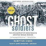 Ghost Soldiers: The Forgotten Epic Story of World War II's Most Dramatic Mission