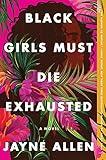 Black Girls Must Die Exhausted: A Tale of Modern Womanhood, Unexpected Setbacks, and the Courage to Dream―from the Author of the New Holiday Romance ... Time (Black Girls Must Die Exhausted, 1)