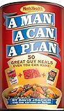A Man, A Can, A Plan: 50 Great Guy Meals Even You Can Make!: A Cookbook