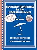 Advanced Techniques for the Modern Drummer: Coordinated Independence as Applied to Jazz and Be-Bop, Vol. 1 (Book & CD-ROM)