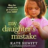 My Daughter's Mistake: An Utterly Gripping and Unforgettable Tear-Jerker