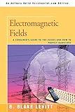 Electromagnetic Fields: A Consumer's Guide to the Issues and How to Protect Ourselves