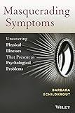 Masquerading Symptoms: Uncovering Physical Illnesses That Present as Psychological Problems