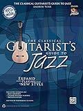 The Classical Guitarist's Guide to Jazz: Expand Your Playing with a New Style, Book & MP3 CD (National Guitar Workshop)