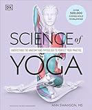Science of Yoga: Understand the Anatomy and Physiology to Perfect Your Practice (DK Science of)