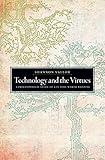 Technology and the Virtues: A Philosophical Guide to a Future Worth Wanting
