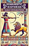 Humanistic Histories: Early Civilizations: People, Power, and Progress in the Ancient World