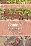 Come Ye Children: Help for Teaching Children About Jesus