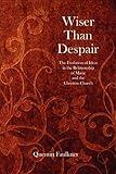 Wiser Than Despair: The Evolution of Ideas in the Relationship of Music and the Christian Church