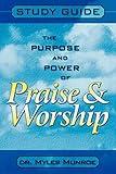 The Purpose and Power of Praise and Worship: Study Guide