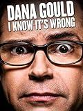 Dana Gould: I Know It's Wrong