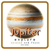 Jupiter Explore Science and Facts: All About the Planet Jupiter! Space for Kids - Coloring Page & Children's Aeronautics & Space Book (Kid's Guide)