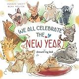 We all celebrate the New Year: A picture book about cat breeds and traditions around the world for kids ages 3-5, 6-8, Toddlers, Preschoolers, ... (Dreaming Kid books collection for children)