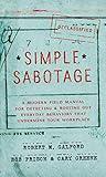 Simple Sabotage: A Modern Field Manual for Detecting and Rooting Out Everyday Behaviors That Undermine Your Workplace