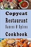Copycat Restaurant Sauces and Spices Cookbook: Spice and Sauce Knock-offs from Your Favorite Restaurants