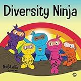 Diversity Ninja: An Anti-racist, Diverse Children’s Book About Racism and Prejudice, and Practicing Inclusion, Diversity, and Equality (Ninja Life Hacks)