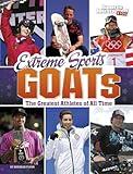 Extreme Sports Goats: The Greatest Athletes of All Time (Sports Illustrated Kids: Goats)