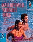 The Complete Waterpower Workout Book: Programs for Fitness, Injury Prevention, and Healing