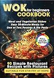 WOK Cookbook for Beginners: 90 Simple Restaurant Recipes with Pictures Suitable for Stir-Fry at Home. Meat and Vegetarian Dishes, Easy 30-Minute Meals for One or Two Persons & the Party