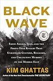 Black Wave: Saudi Arabia, Iran, and the Forty-Year Rivalry That Unraveled Culture, Religion, and Collective Memory in the Middle East