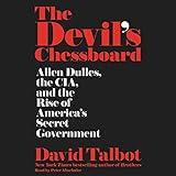 The Devil's Chessboard: Allen Dulles, the CIA, and the Rise of America's Secret Government